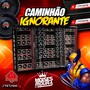 Caminhão Ignorante - Dj Moises Moura